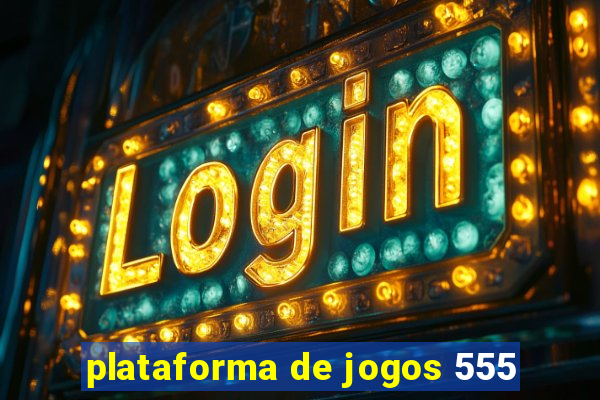 plataforma de jogos 555